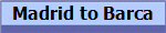 Madrid to Barca